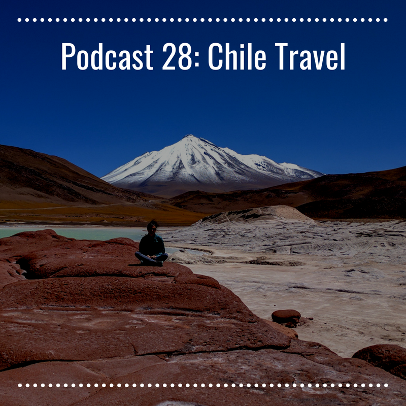 Podcast 28 Chile Travel