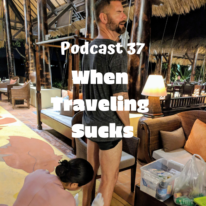 Podcast 37 Traveling Sucks