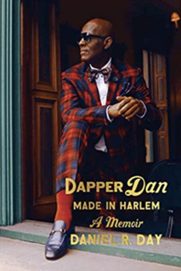 Dapper Dan: Made in Harlem: A Memoir  by Daniel R. Day
