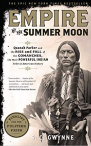 Empire of the Summer Moon: Quanah Parker and the  Rise and Fall of the Comanches, the Most Powerful  Indian Tribe in American History  by S. C. Gwynne 