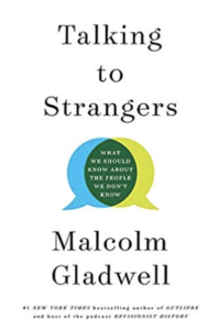 Talking to Strangers: What We Should  Know about the People We Don't Know  by Malcolm Gladwell 