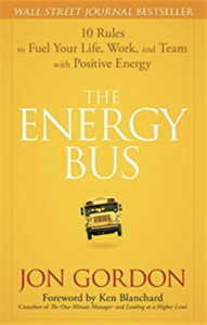 The Energy Bus:  10 Rules to Fuel Your Life, Work,  and Team with Positive Energy  by Jon Gordon
