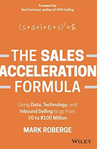 The Sales Acceleration Formula:  Using Data, Technology, and Inbound Selling to go from $0 to $100 Million  by Mark Roberge 