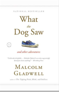 What the Dog Saw: And Other Adventures  by Malcolm Gladwell 