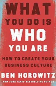 What You Do Is Who You Are:  How to Create Your Business Culture  by Ben Horowitz 