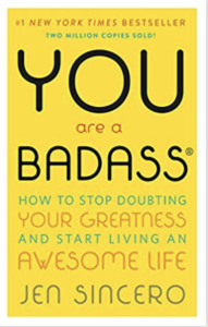 You Are a Badass: How to Stop Doubting  Your Greatness and Start Living an Awesome Life  by Jen Sincero