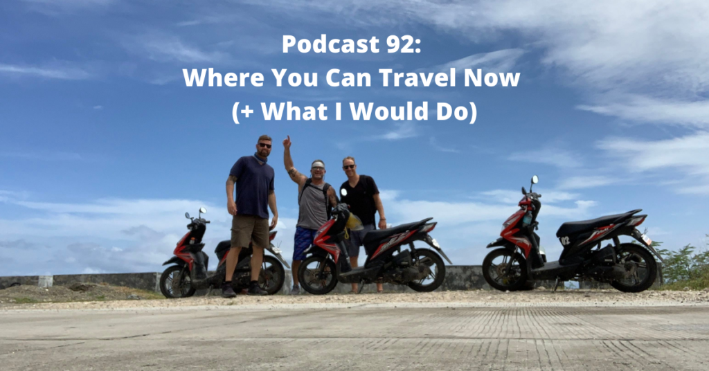 Podcast 92_ Where You Can Travel Now (+ What I Would Do) (1)